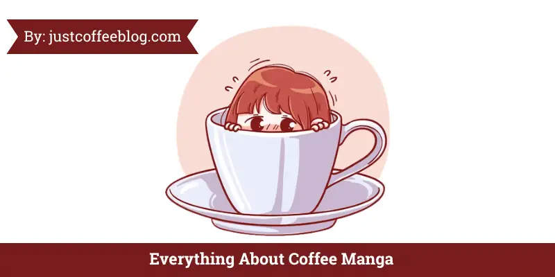 Coffee Manga: An Unbiased Deep Guide In 2023