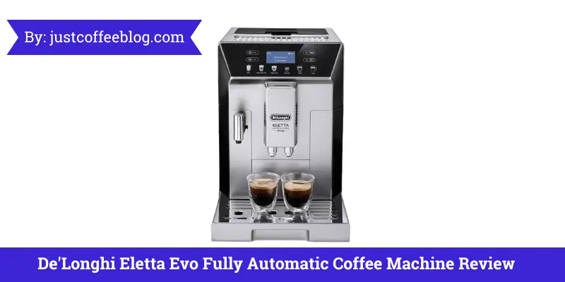 De’Longhi Eletta Evo Fully Automatic Coffee Machine: Best Review Guide 2023
